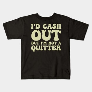 I'D Cash Out But I'm Not A Quitter Funny Casino Gambling Kids T-Shirt